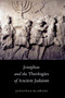 Josephus and the Theologies of Ancient Judaism