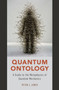 Quantum Ontology : A Guide to the Metaphysics of Quantum Mechanics