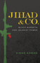 Jihad & Co. : Black Markets and Islamist Power