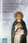The Trinitarian Theology of St Thomas Aquinas