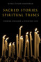 Sacred Stories, Spiritual Tribes : Finding Religion in Everyday Life Sacred Stories, Spiritual Tribes : Finding Religion in Everyday Life