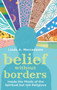 Belief without Borders : Inside the Minds of the Spiritual but not Religious