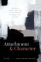Attachment and Character : Attachment Theory, Ethics, and the Developmental Psychology of Vice and Virtue