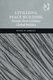 Civilizing Peace Building : Twenty-first Century Global Politics