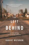 The Left Behind : Decline and Rage in Small-Town America