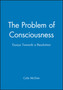 The Problem of Consciousness : Essays Towards a Resolution