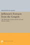 Jefferson's Extracts from the Gospels : The Philosophy of Jesus and The Life and Morals of Jesus