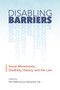 Disabling Barriers : Social Movements, Disability History, and the Law