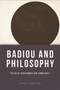 Badiou and Philosophy Badiou and Philosophy