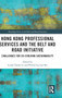 Hong Kong Professional Services and the Belt and Road Initiative : Challenges for Co-evolving Sustainability