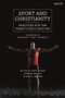 Sport and Christianity : Practices for the Twenty-First Century