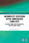 Incomplete Secession after Unresolved Conflicts : Political Order and Escalation in the Post-Soviet Space