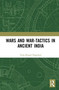 Wars and War-Tactics in Ancient India