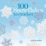 100 Snowflakes to Crochet by Caitlin Sainio - Paperback