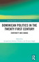 Dominican Politics in the Twenty First Century : Continuity and Change
