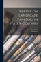 Treatise on Landscape Painting in Water-colours by C Geoffrey 1887-1954 Holme - Paperback