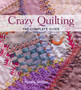 Crazy Quilting: The Complete Guide by J.Marsha Michler - Hardback