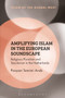 Amplifying Islam in the European Soundscape : Religious Pluralism and Secularism in the Netherlands