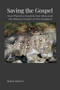 Saving the Gospel : How Platonic Dualism Has Obscured the Biblical Gospel of the Kingdom of God