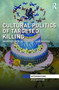 Cultural Politics of Targeted Killing : On Drones, Counter-Insurgency, and Violence