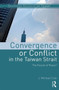 Convergence or Conflict in the Taiwan Strait : The illusion of peace?