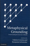 Metaphysical Grounding : Understanding the Structure of Reality