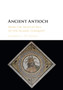 Ancient Antioch : From the Seleucid Era to the Islamic Conquest
