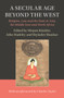 A Secular Age beyond the West : Religion, Law and the State in Asia, the Middle East and North Africa
