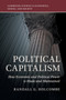Political Capitalism : How Economic and Political Power Is Made and Maintained