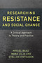 Researching Resistance and Social Change : A Critical Approach to Theory and Practice