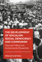 The Development of Socialism, Social Democracy and Communism : Historical, Political and Socioeconomic Perspectives The Development of Socialism, Social Democracy and Communism : Historical, Political and Socioeconomic Perspectives