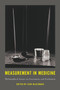 Measurement in Medicine : Philosophical Essays on Assessment and Evaluation