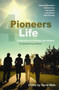 Pioneers 4 Life : Explorations in theology and wisdom for pioneering leaders