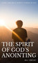 The Spirit of God's Anointing : Using the Holy Spirit's Power in You