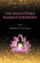 The Enlightened Sakyamuni Buddha Ceremony The Enlightened Sakyamuni Buddha Ceremony