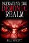 Defeating the Demonic Realm : Revelations of Demonic Spirits & Curses (Large Print Edition)