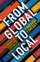 From Global To Local : The making of things and the end of globalisation