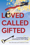 Loved, Called, Gifted : A Practical Guide to Unlocking Your Life's Calling