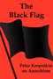 The Black Flag : Peter Kropotkin on Anarchism