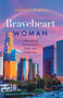 Braveheart Woman : A Journey of Perseverance, Faith, and Forgiveness