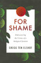 For Shame : Rediscovering the Virtues of a Maligned Emotion