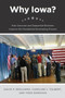 Why Iowa? : How Caucuses and Sequential Elections Improve the Presidential Nominating Process