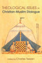 Theological Issues in Christian-Muslim Dialogue Theological Issues in Christian-Muslim Dialogue