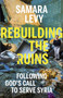 Rebuilding the Ruins : Following God's call to serve Syria