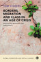Borders, Migration and Class in an Age of Crisis : Producing Workers and Immigrants
