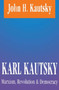 Karl Kautsky : Marxism, Revolution and Democracy