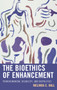 The Bioethics of Enhancement : Transhumanism, Disability, and Biopolitics
