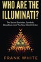 Who Are The Illuminati? The Secret Societies, Symbols, Bloodlines and The New World Order