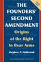 The Founders' Second Amendment : Origins of the Right to Bear Arms