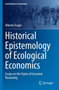 Historical Epistemology of Ecological Economics : Essays on the Styles of Economic Reasoning